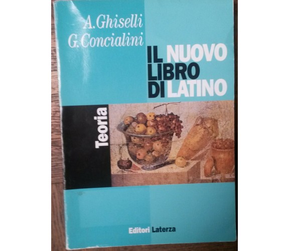 Il nuovo libro di latino - A Ghiselli, C. Concialini - Editori Laterza,1998 - R