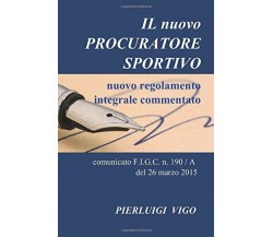 Il nuovo procuratore sportivo - Pierluigi Vigo - ilmiolibro, 2015