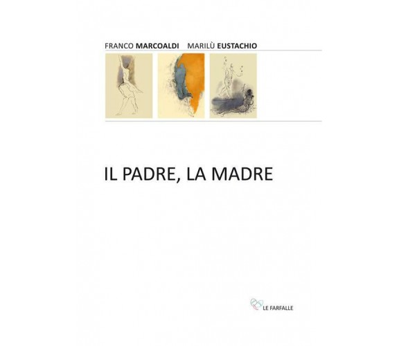 Il padre, la madre di Franco Marcoaldi, Marilù Eustachio,  2019,  Edizioni Le Fa