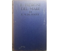 Il padrone del mare - E.M. De Vogué - Sonzogno - 1932 - G