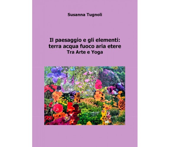 Il paesaggio e gli elementi: terra acqua fuoco aria etere. Tra arte e yoga di Su