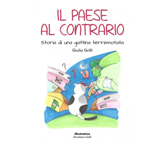 Il paese al contrario. Storia di una gattina terremotata di Giulia Grilli,  2021