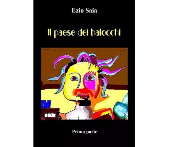 Il paese dei balocchi - Prima parte di Ezio Saia, 2023, Youcanprint