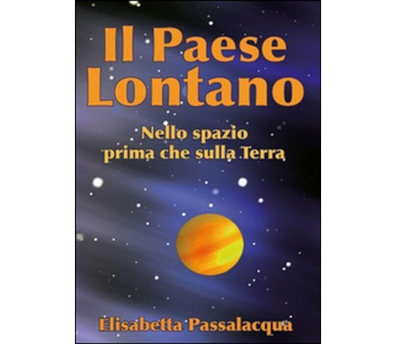 Il paese lontano -  Elisabetta Passalacqua Lolli,  2015,  Youcanprint