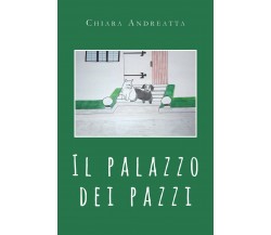 Il palazzo dei pazzi	 di Chiara Andreatta,  2020,  Youcanprint