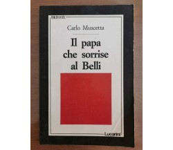 Il papa che sorrise al Belli - C. Muscetta - Lucarini - 1989 - AR