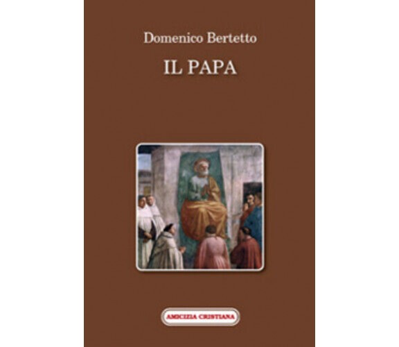 Il papa di Domenico Bertetto, 2008, Edizioni Amicizia Cristiana