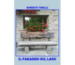 Il paradiso sul lago	 di Roberto Tirelli,  2020,  Youcanprint