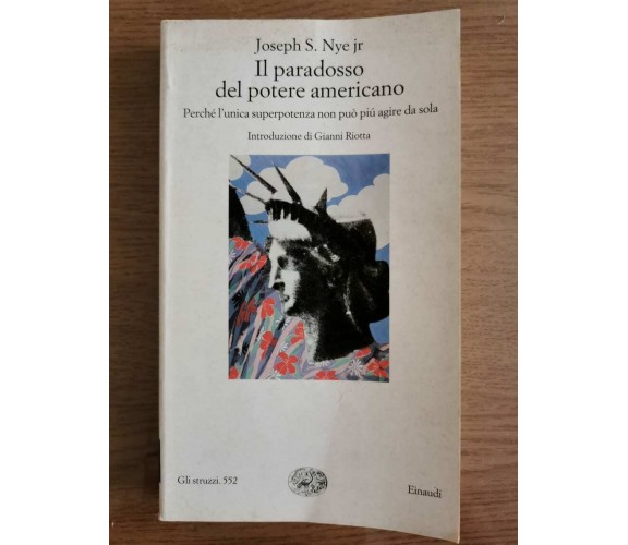 Il paradosso del potere americano - J.S. Nye Jr - Einaudi - 2005 - AR