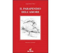 Il parapendio dell’amore	 di Angela M. Tiberi,  2010,  Mgc Edizioni