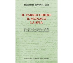 Il parrucchiere, il monaco, la spia. di Francesco Saverio Tucci,  2022,  Youcanp