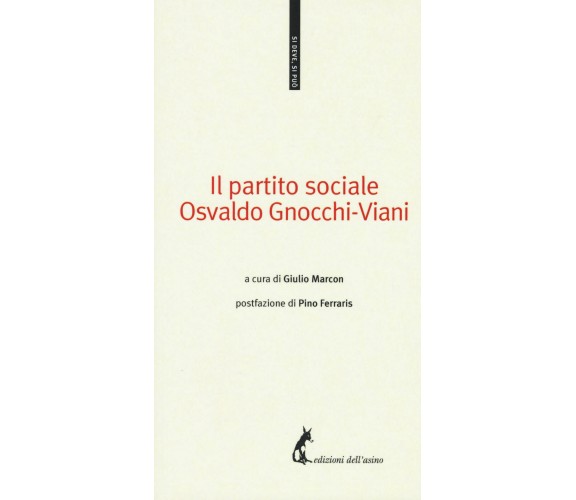 	 Il partito sociale - Osvaldo Gnocchi Viani,  2017,  Edizioni Dell’Asino 