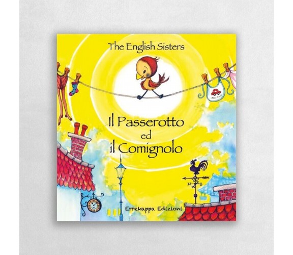 Il passerotto ed il comignolo. Ediz. italiana e inglese di The English Sisters,