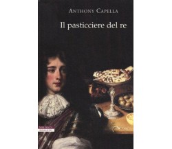 Il pasticciere del re - Anthony Capella - Neri Pozza,2013 - A