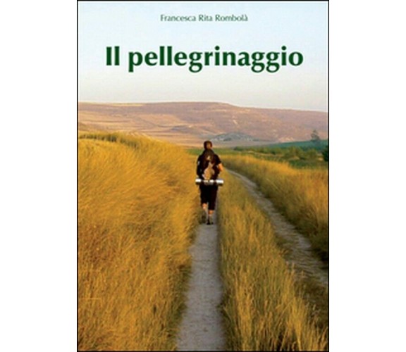 Il pellegrinaggio di Francesca Rita Rombolà 2011 youcanprint