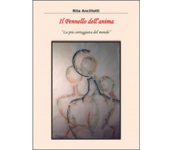 Il pennello dell’anima. La più corteggiata del mondo	 di Rita Ancillotti,  2015