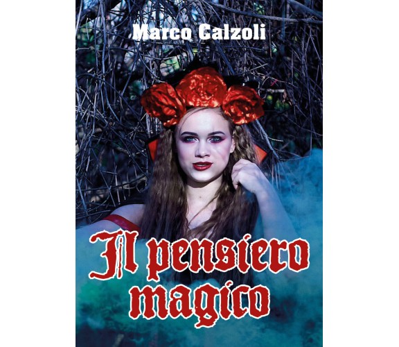 Il pensiero magico - Marco Calzoli,  2020,  Youcanprint