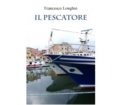 Il pescatore di Francesco Longhin,  2021,  Youcanprint