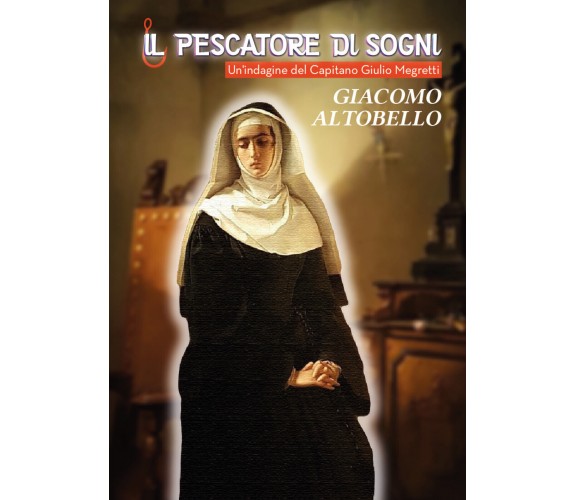 Il pescatore di sogni. Un’indagine del Capitano Giulio Megretti di Giacomo Altob