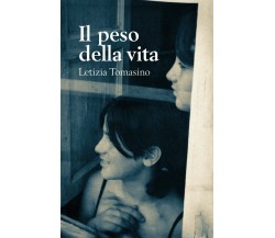 Il peso della vita di Letizia Tomasino,  2019,  Youcanprint