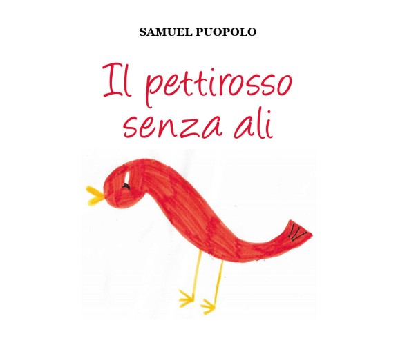 Il pettirosso senza ali. Ediz. illustrata di Samuel Puopolo,  2020,  Youcanprint