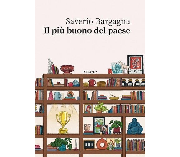 Il più buono del paese di Saverio Bargagna, 2023, Astarte