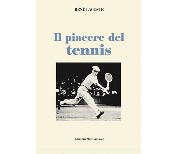 Il piacere del tennis - René Lacoste - Mare Verticale, 2018