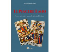 Il piacere è mio. Discorsi in libertà su amore, seduzione ed erotismo di Daniele