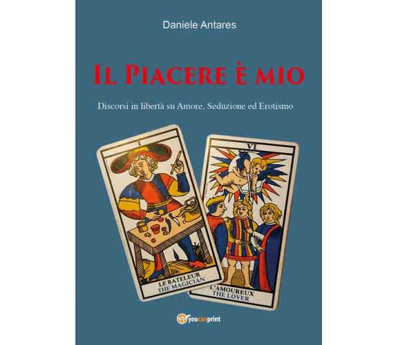 Il piacere è mio. Discorsi in libertà su amore, seduzione ed erotismo di Daniele