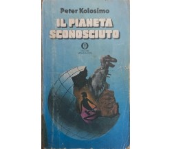 Il pianeta sconosciuto di Peter Kolosimo, 1975, Mondadori