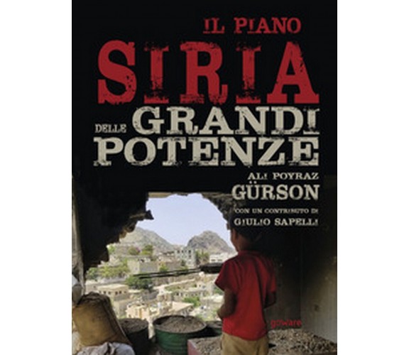 Il piano Siria delle grandi potenze  di Ali Poyraz Gürson,  2019,  Goware