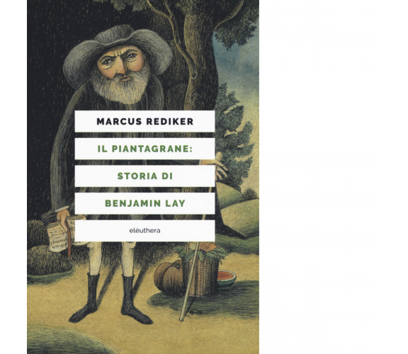 Il piantagrane: storia di Benjamin Lay di Rediker Marcus - Elèuthera, 2020