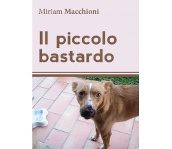 Il piccolo bastardo	 di Miriam Macchioni,  2016,  Youcanprint