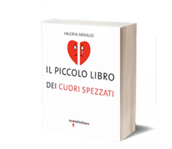 Il piccolo libro dei cuori spezzati, Valeria Arnaldi,  2014,  Iacobelli Editore