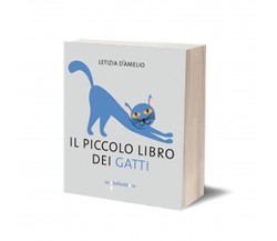 Il piccolo libro dei gatti	 di Letizia D’Amelio,  2016,  Iacobelli Editore