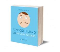 Il piccolo libro del principe azzurro	 di Valeria Arnaldi,  2015,  Iacobelli Edi