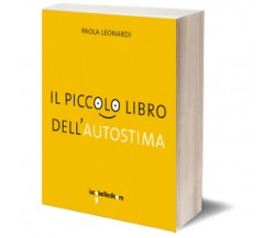 Il piccolo libro dell’autostima	 di Paola Leonardi,  2013,  Iacobelli Editore