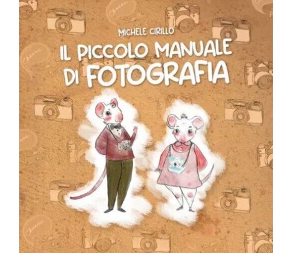 Il piccolo manuale di Fotografia di Michele Cirillo, 2023, Youcanprint