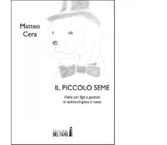 Il piccolo seme di Cera Matteo - Edizioni Del faro, 2015