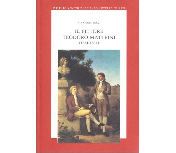 Il pittore Teodoro Matteini (1754-1831) - Nina Gori Bucci - 2006