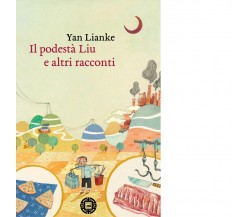 Il podesta Liu e altri racconti di Lianke Yan,  2017,  Atmosphere Libri