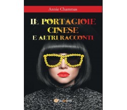 Il portagioie cinese e altri racconti	 di Annie Chammas,  2017,  Youcanprint