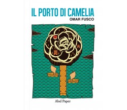 Il porto di Camelia	 di Omar Fusco,  2019,  Abelpaper