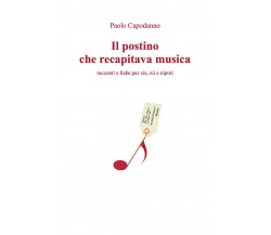 Il postino che recapitava musica. Racconti e fiabe per zie, zii e nipoti di Paol