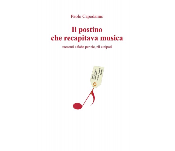 Il postino che recapitava musica. Racconti e fiabe per zie, zii e nipoti di Paol