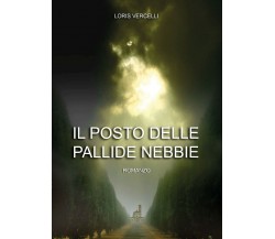 Il posto delle pallide nebbie di Loris Vercelli (Youcanprint, 2018)