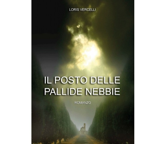 Il posto delle pallide nebbie di Loris Vercelli (Youcanprint, 2018)