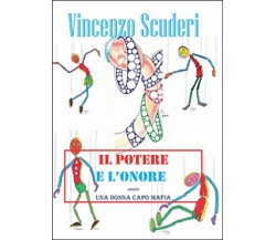 Il potere e l’onore. Ovvero una donna capo mafia	 di Vincenzo Scuderi,  2014