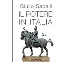 Il potere in Italia - di Giulio Sapelli,  2014,  Goware