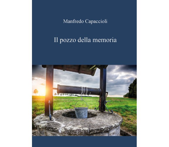 Il pozzo della memoria di Manfredo Capaccioli,  2020,  Youcanprint